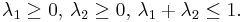  \lambda_1\ge 0,\,\lambda_2 \ge 0, \,\lambda_1%2B\lambda_2 \le 1. \, 