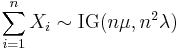  \sum_{i=1}^{n} X_i \sim \textrm{IG}(n \mu,n^2 \lambda)\,