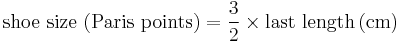 \mathrm{shoe~size ~({Paris~points}) = {\frac{3}{2}}\times{last~length}\left({cm}\right)}