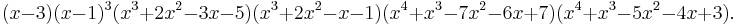 (x-3)(x-1)^3(x^3%2B2x^2-3x-5)(x^3%2B2x^2-x-1)(x^4%2Bx^3-7x^2-6x%2B7)(x^4%2Bx^3-5x^2-4x%2B3).\ 