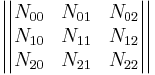 \begin{vmatrix}\begin{vmatrix}N_{00} & N_{01} & N_{02} \\ N_{10} & N_{11} & N_{12} \\ N_{20} & N_{21} & N_{22}\end{vmatrix}\end{vmatrix}