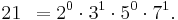 21\; \,= 2^0 \cdot 3^1 \cdot 5^0 \cdot 7^1. \,\!