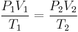 \frac {P_1V_1} {T_1} = \frac {P_2V_2} {T_2}