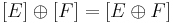 [E]\oplus [F] = [E\oplus F]