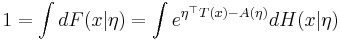 1 = \int dF(x|\eta) = \int e^{\eta^\top T(x)-A(\eta)}dH(x|\eta)