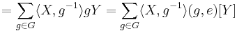 =\sum_{g\in G}\langle X,g^{-1}\rangle gY=\sum_{g\in G}\langle X,g^{-1}\rangle (g,e)[Y]