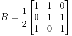 
B= \frac{1}{2} 
\begin{bmatrix}
1  & 1 & 0  \\
0  & 1 & 1  \\
1  & 0 & 1   \end{bmatrix}
