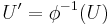 U' = \phi^{-1}(U)\;