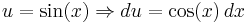 u = \sin(x) \Rightarrow du = \cos(x)\, dx