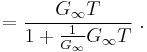 =\frac {G_{\infin}T}{1%2B\frac{1} {G_{\infin}} G_{\infin} T} \ . 