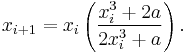 x_{i%2B1} = x_i \left(\frac{x_i^3 %2B 2a}{2x_i^3 %2B a}\right).