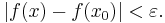 |f(x)-f(x_0)|<\varepsilon.