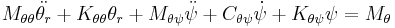  M_{\theta\theta}\ddot{\theta_r} %2B
        K_{\theta\theta}\theta_r %2B
        M_{\theta\psi}\ddot{\psi} %2B
        C_{\theta\psi}\dot{\psi} %2B
        K_{\theta\psi}\psi =
        M_{\theta}
