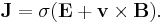 \mathbf{J} = \sigma (\mathbf{E} %2B \mathbf{v}\times\mathbf{B}). 