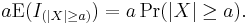 a\operatorname{E}(I_{(|X| \geq a)})=a\Pr(|X| \geq a).\,