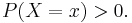 P(X=x) > 0.