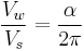 \frac{V_w}{V_s} = \frac{\alpha}{2\pi}