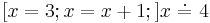 [x= 3; x=x%2B1;]x\ \dot{=}\ 4