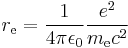 r_\mathrm{e}=\frac{1}{4\pi\epsilon_0}\frac{e^2}{m_\mathrm{e} c^2}