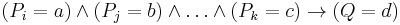 (P_i=a) \and (P_j=b) \and \dots \and (P_k=c) \to (Q=d)