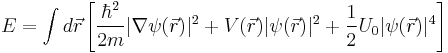 E=\int
d\vec{r}\left[\frac{\hbar^2}{2m}|\nabla\psi(\vec{r})|^2%2BV(\vec{r})|\psi(\vec{r})|^2%2B\frac{1}{2}U_0|\psi(\vec{r})|^4\right]