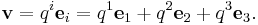  \mathbf{v} = q^i \mathbf{e}_i = q^1 \mathbf{e}_1 %2B q^2 \mathbf{e}_2 %2B q^3 \mathbf{e}_3. \, 