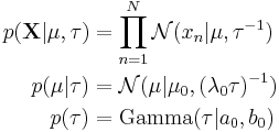 
\begin{align}
p(\mathbf{X}|\mu,\tau) & = \prod_{n=1}^N \mathcal{N}(x_n|\mu,\tau^{-1}) \\
p(\mu|\tau) & = \mathcal{N}(\mu|\mu_0, (\lambda_0 \tau)^{-1}) \\
p(\tau) & = \operatorname{Gamma}(\tau|a_0, b_0)
\end{align}
