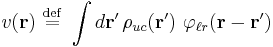 
v(\mathbf{r}) \ \stackrel{\mathrm{def}}{=}\  \int d\mathbf{r}^{\prime}\, \rho_{uc}(\mathbf{r}^\prime) \ \varphi_{\ell r}(\mathbf{r} - \mathbf{r}^\prime)
