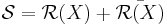 \mathcal{S} = \mathcal{R}(X) %2B \bar{\mathcal{R}(X)}