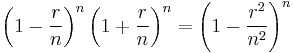 \left(1-\frac{r}{n}\right)^n  \left(1%2B\frac{r}{n}\right)^n = \left(1-\frac{r^2}{n^2}\right)^n 