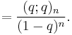 =\frac{(q;q)_n}{(1-q)^n}.