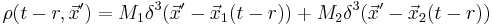 \rho(t-r,\vec{x}') = M_1 \delta^3(\vec{x}'-\vec{x}_1(t-r)) %2B M_2 \delta^3(\vec{x}'-\vec{x}_2(t-r))