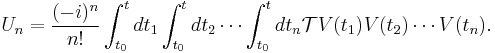 U_n=\frac{(-i)^n}{n!}\int_{t_0}^t{dt_1\int_{t_0}^t{dt_2\cdots\int_{t_0}^t{dt_n\mathcal TV(t_1)V(t_2)\cdots V(t_n)}}}.