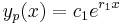  y_{p}(x) = c_{1}e^{r_{1}x} 