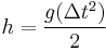 h=\frac{g(\Delta t^2)}{2}