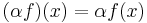 (\alpha f)(x) = \alpha f(x) \,