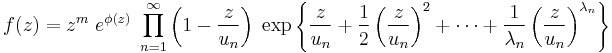 
f(z) = z^m \; e^{\phi(z)} \; \prod_{n=1}^{\infty} \left(1 - \frac{z}{u_n} \right) \;
\exp \left\lbrace \frac{z}{u_n} %2B \frac12\left(\frac{z}{u_n}\right)^2 %2B \cdots %2B \frac1{\lambda_n}\left(\frac{z}{u_n}\right)^{\lambda_n} \right\rbrace
