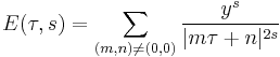 E(\tau,s) =\sum_{(m,n)\ne (0,0)}{y^s\over|m\tau%2Bn|^{2s}}