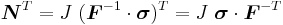 
  \boldsymbol{N}^T = J~(\boldsymbol{F}^{-1}\cdot\boldsymbol{\sigma})^T = J~\boldsymbol{\sigma}\cdot\boldsymbol{F}^{-T}
