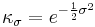 \kappa_{\sigma}=e^{-\frac{1}{2}\sigma^{2}}