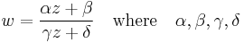  w = \frac {\alpha z %2B \beta} {\gamma z %2B \delta} \quad \text{where} \quad \alpha, \beta, \gamma, \delta 