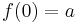 f(0)=a