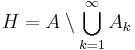 H=A\setminus\bigcup_{k=1}^{\infty} A_k