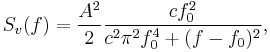 S_v(f) = \frac{A^2}{2}\frac{cf_0^2}{c^2 \pi^2 f_0^4 %2B (f - f_0)^2},