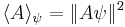  \langle A \rangle_\psi = \| A \psi \|^2