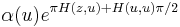  \alpha(u)e^{\pi H(z,u)%2BH(u,u)\pi/2}\ 