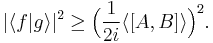 
|\langle f|g\rangle|^{2}\geq\Big(\frac{1}{2i}\langle[A,B]\rangle\Big)^{2} .
