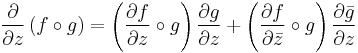  \frac{\partial}{\partial z} \left(f\circ g\right)= \left(\frac{\partial f}{\partial z}\circ g \right) \frac{\partial g}{\partial z} %2B \left(\frac{\partial f}{\partial\bar{z}}\circ g \right) \frac{\partial\bar{g}}{\partial z}
