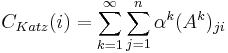 C_{Katz}(i) = \sum_{k=1}^{\infin}\sum_{j=1}^n \alpha^k (A^k)_{ji}