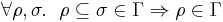 \forall \rho, \sigma. \;\ \rho \subseteq \sigma \in \Gamma \Rightarrow \rho \in \Gamma